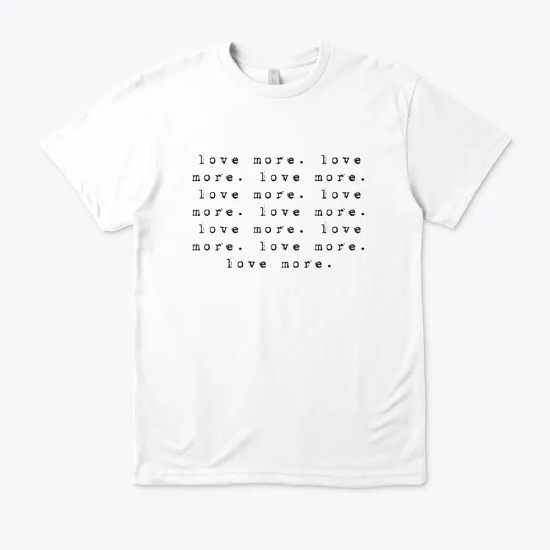 Love More - Eco Unisex Tee